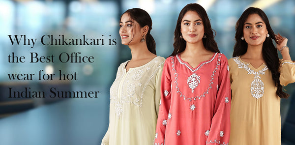 Why Chikankari Is the Best Office Wear for Hot Indian Summers